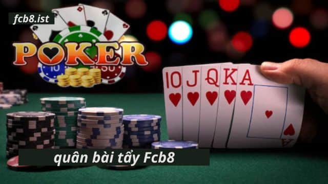 Quân tẩy trên sòng poker Fcb8 luôn có giá trị với độ hiếm.